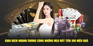 Giao Dịch Nhanh Chóng Cùng Những Mẹo Rút Tiền J88 Hiệu Quả