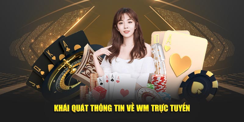 Khái quát thông tin về WM trực tuyến