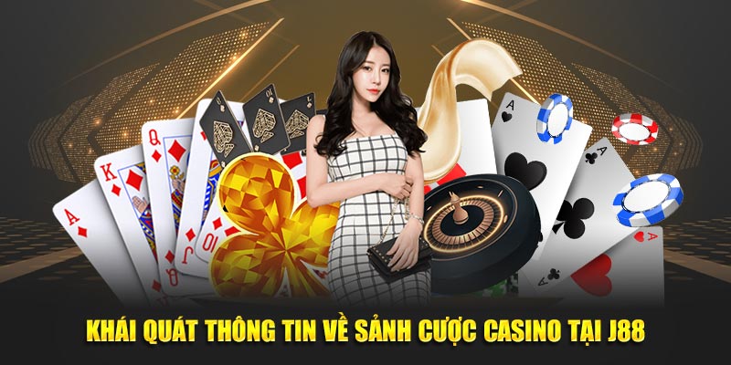 Khái quát thông tin về sảnh cược casino tại J88