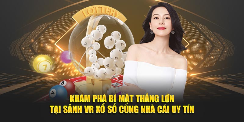 Khám phá bí mật thắng lớn tại sảnh VR xổ số cùng nhà cái uy tín