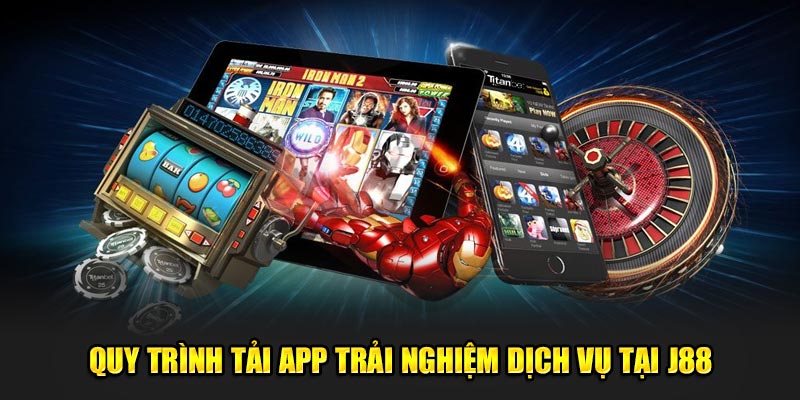 Quy trình tải app trải nghiệm dịch vụ tại J88