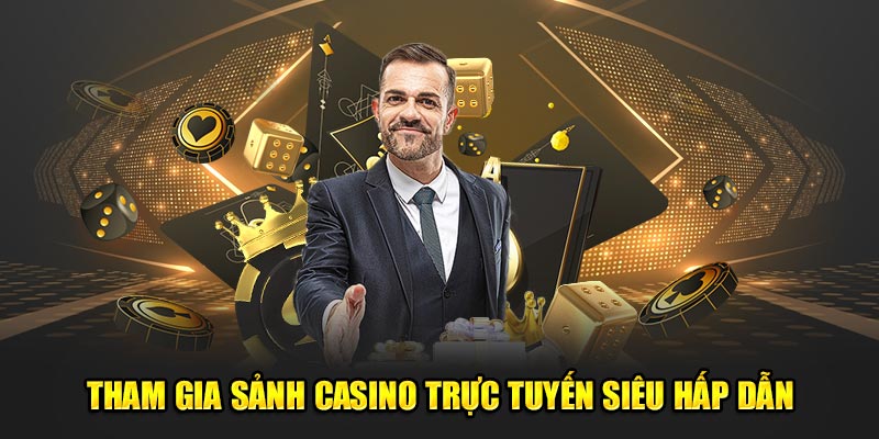 Tham gia sảnh casino trực tuyến siêu hấp dẫn