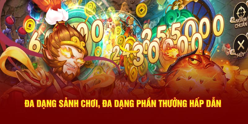 Đa dạng sảnh chơi, đa dạng phần thưởng hấp dẫn