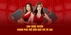 Evo trực tuyến: Khám Phá Thế Giới Giải Trí Từ J88