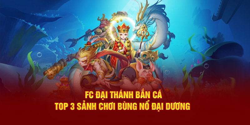 FC Đại Thánh Bắn Cá J88 - Top 3 Sảnh Chơi Bùng Nổ Đại Dương 