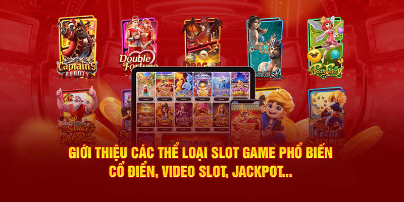 Giới thiệu các thể loại slot game phổ biến: cổ điển, video slot, jackpot...