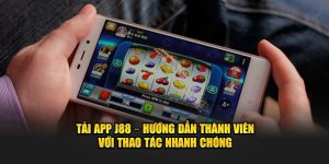 Tải App J88 – Hướng Dẫn Thành Viên Với Thao Tác Nhanh Chóng