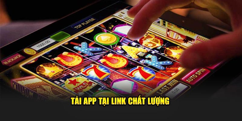 Tải app tại link chất lượng