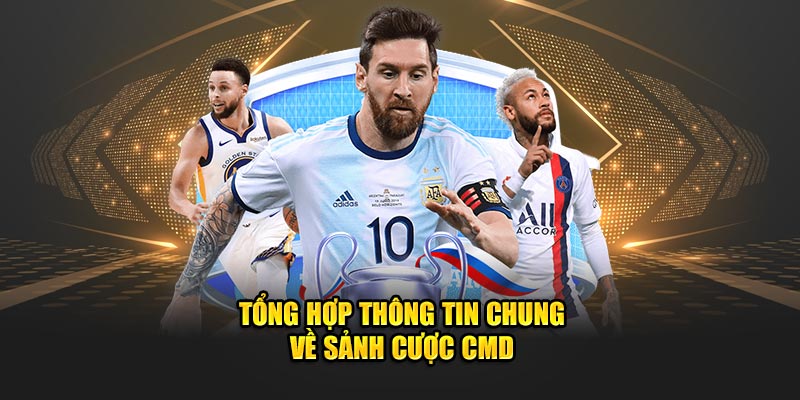 Tổng hợp thông tin chung về sảnh CMD thể thao hot hit 