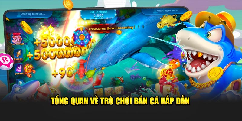 Tổng quan về trò chơi hấp dẫn  