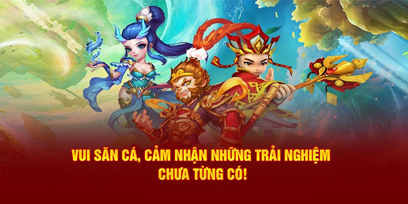 Vui săn cá, cảm nhận những trải nghiệm chưa từng có!